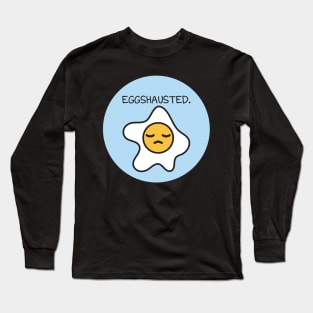 Eggshausted Long Sleeve T-Shirt